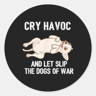 Funny Chihuahua Owner Cry Havoc And Let Slip The D Classic Round Sticker