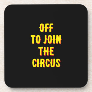 Funny childrens “off to join the Circus" Quote  Coaster