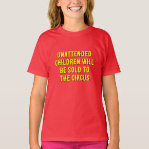 Funny childrens “Unattended Children” Circus Quote T-Shirt