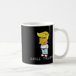 Funny Chill Trump Meme Men Women Teen Coffee Mug