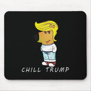 Funny Chill Trump Meme Men Women Teen  Mouse Mat