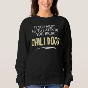 Funny Chilli Dogs Graphic - If You Want Me to List Sweatshirt