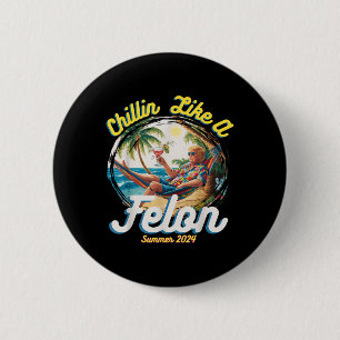 Funny Chillin Like A Felon Summer 2024 2024 Trump 6 Cm Round Badge