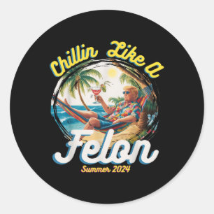 Funny Chillin Like A Felon Summer 2024 2024 Trump Classic Round Sticker