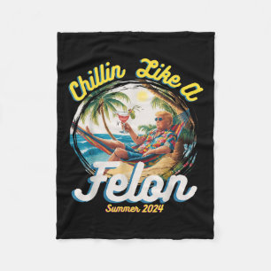 Funny Chillin Like A Felon Summer 2024 2024 Trump Fleece Blanket