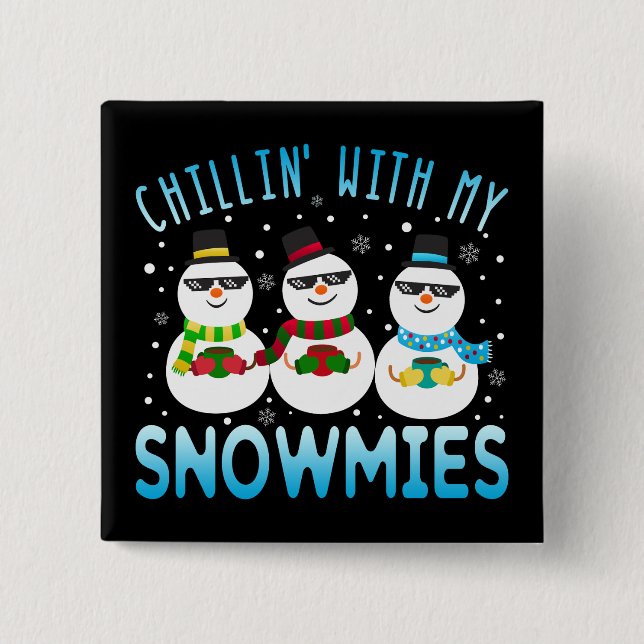 Funny Chillin' With My Snowmies Christmas 15 Cm Square Badge (Front)