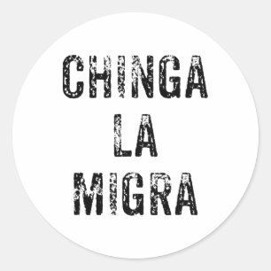 Funny Chinga La Migra Mexican Border Patrol Resist Classic Round Sticker