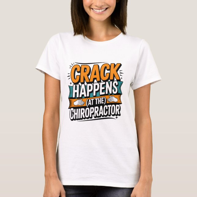 Funny Chiropractic Quote Spine Crack Humour T-Shirt (Front)