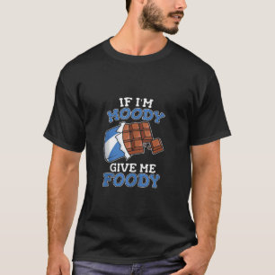 Funny Chocolate Choco Candy Bar If Im Moody Give M T-Shirt