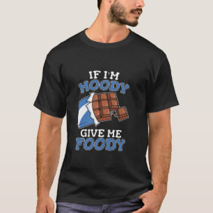 Funny Chocolate Choco Candy Bar If Im Moody Give M T-Shirt