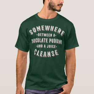 Funny Chocolate Pudding and a Juice Cleanse Foodie T-Shirt