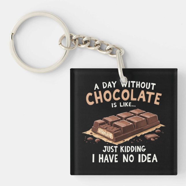 Funny Chocolate Saying A Day Without Chocolate Cho Key Ring (Front)