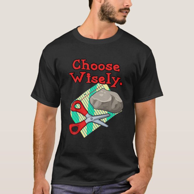 Funny Choose Wisely Rock Paper Scissors Humour T S T-Shirt (Front)