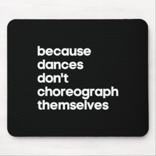 Funny Choreographer Dance Teacher Cool Unique Gift Mouse Mat
