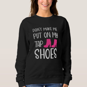 Funny Choreographer Tap Dance Dancer Women Teen G Sweatshirt