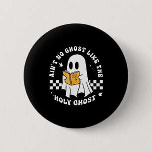 Funny Christian Ain’t No Ghost Like The Holy Ghost 6 Cm Round Badge