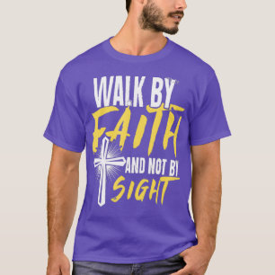 Funny Christian Bible Quote Gift Walk by Faith T-Shirt