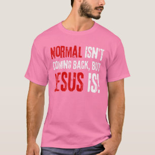 Funny Christian Faith, Normal Isn't Coming Back Bu T-Shirt