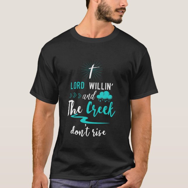 Funny Christian Gif Lord Willing Creek Don t Rise T-Shirt (Front)