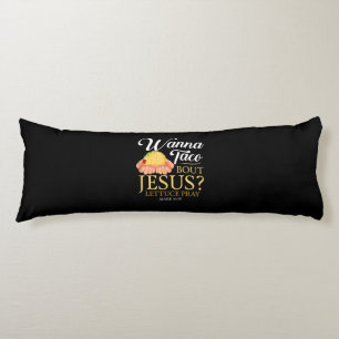Funny Christian gift Wanna Taco Bout Jesus Lover Body Cushion