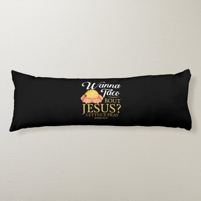 Funny Christian gift Wanna Taco Bout Jesus Lover Body Cushion (Front)