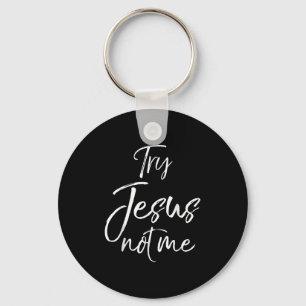 Funny Christian Quote Cute Fun Jesus Try Jesus Not Key Ring