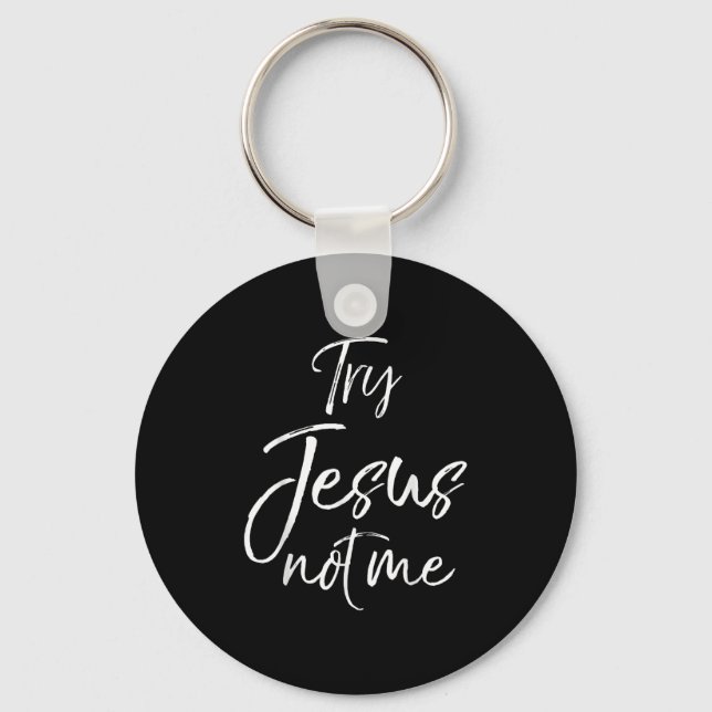 Funny Christian Quote Cute Fun Jesus Try Jesus Not Key Ring (Front)