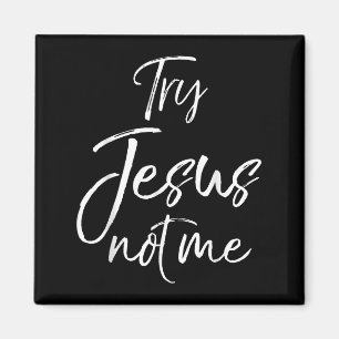 Funny Christian Quote Cute Fun Jesus Try Jesus Not Magnet