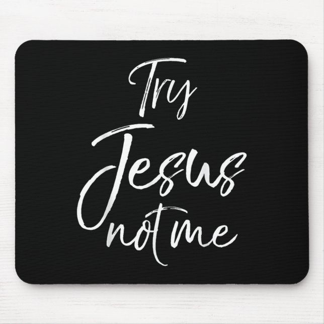 Funny Christian Quote Cute Fun Jesus Try Jesus Not Mouse Mat (Front)