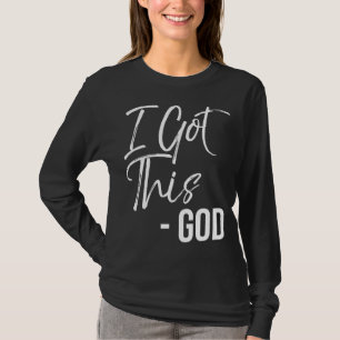 Funny Christian Quote Gift Faith Saying I Got This T-Shirt