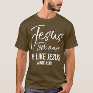 Funny Christian Saying Womens Jesus Took Naps Be T-Shirt