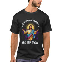 Funny Christian T-shirt Disappointments All of You