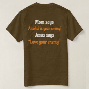 Funny Christian T-Shirt Mum Says Alcohol Is Your