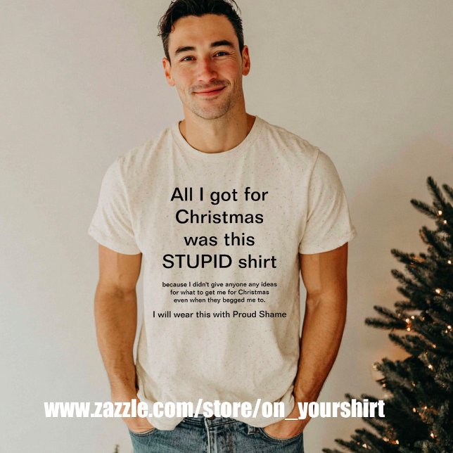 Funny Christmas All I got Was This stupid  T-Shirt (Creator Uploaded)