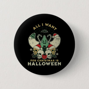 Funny Christmas All I Want Is Halloween Spooky Xma 6 Cm Round Badge