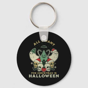 Funny Christmas All I Want Is Halloween Spooky Xma Key Ring