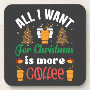 Funny Christmas, All I Want Is More Coffee Coaster