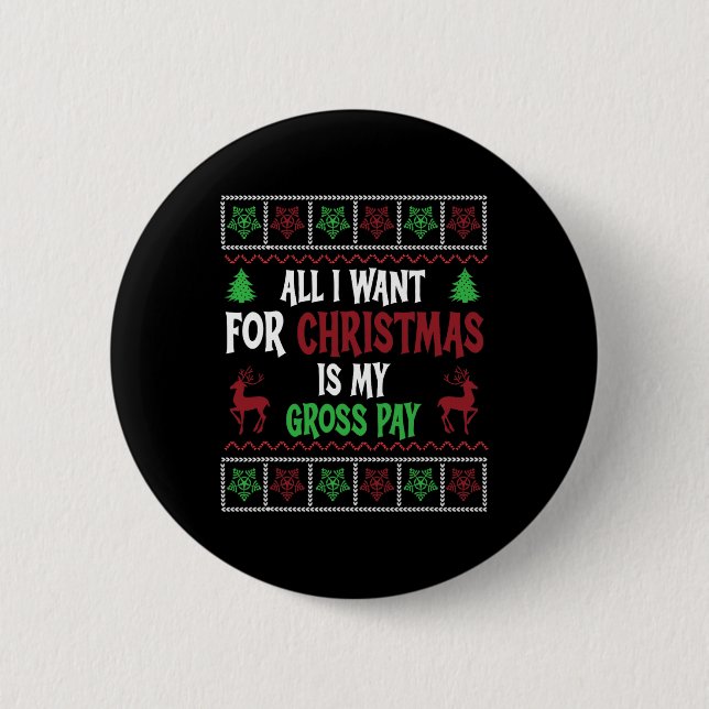 Funny Christmas All I Want Is My Gross Pay  6 Cm Round Badge (Front)