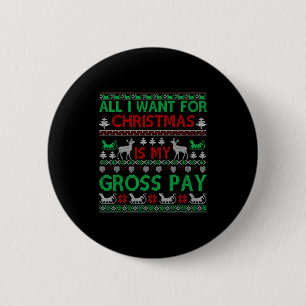 Funny Christmas All I Want Is My Gross Pay, Funny 6 Cm Round Badge