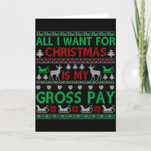 Funny Christmas All I Want Is My Gross Pay, Funny  Card
