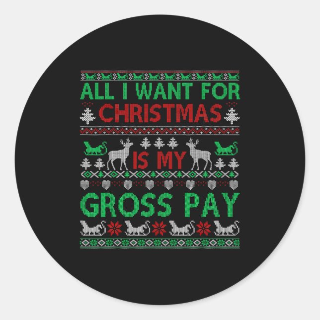 Funny Christmas All I Want Is My Gross Pay, Funny  Classic Round Sticker (Front)