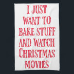Funny Christmas Baking Saying Rustic Style Red Tea Towel<br><div class="desc">I just want to bake stuff and watch Christmas movies!</div>