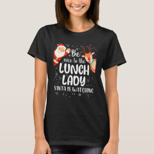 Funny Christmas Be Nice To The Lunch Lady Santa Is T-Shirt