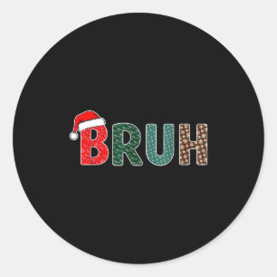 Funny Christmas Bruh Meme For Men Women Kids Girls Classic Round Sticker