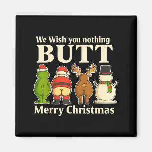 Funny Christmas Butt - We Wish You Merry Xmas Magnet