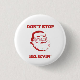 Funny Christmas Button- Don't Stop Believin' 3 Cm Round Badge