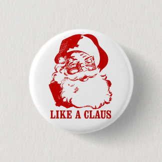 Funny Christmas Button: "Like a Claus" 3 Cm Round Badge