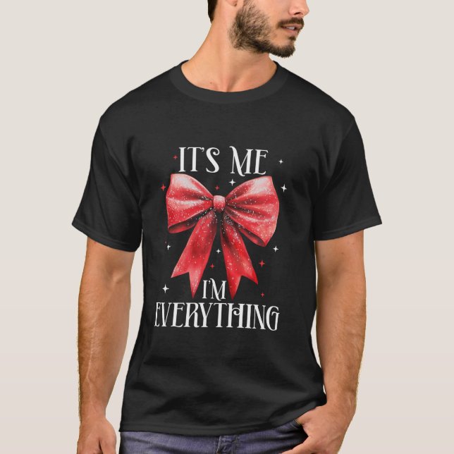 Funny Christmas Coquette bow It s Me I m Everythin T-Shirt (Front)