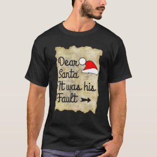 Funny Christmas Couples Dear Santa It Was His Faul T-Shirt