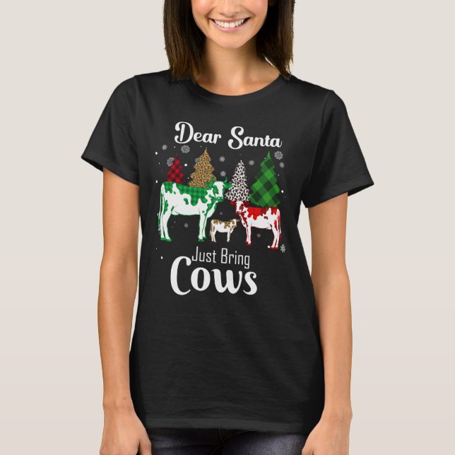 Funny Christmas Cow Dear Santa Just Bring Cows T-Shirt (Front)